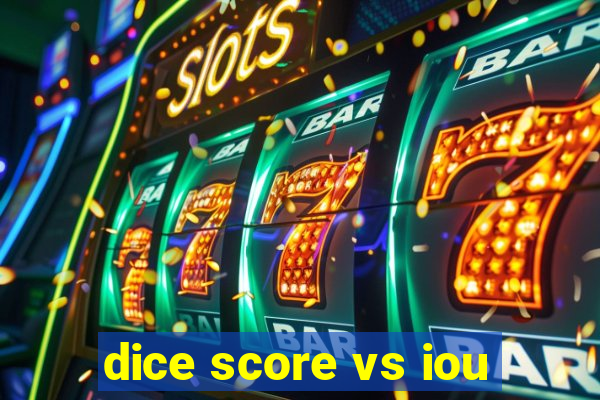 dice score vs iou